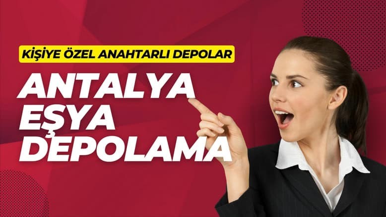 Antalya Depolama: Ev ve İş İçin Kiralık Depo Alanları